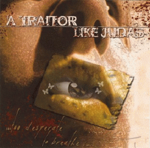 A Traitor Like Judas : ...Too Desperate to Breathe In...